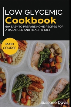 Paperback Low Glycemic Cookbook: MAIN COURSE - 60+ Easy to prepare home recipes for a balanced and healthy diet Book