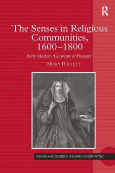 Paperback The Senses in Religious Communities, 1600-1800: Early Modern 'Convents of Pleasure' Book