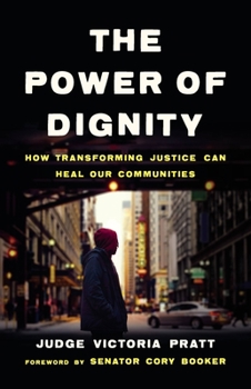 Hardcover The Power of Dignity: How Transforming Justice Can Heal Our Communities Book