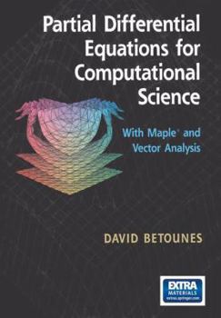 Hardcover Partial Differential Equations for Computational Science: With Maple(r) and Vector Analysis [With CDROM] Book