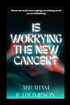 Paperback Is worrying the new cancer?: How to end worrying, anxiety, overthinking Book