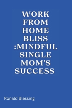 Paperback Work from Home Bliss: Mindful Single Mom's Success Book