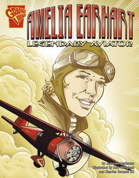 Amelia Earhart: Legendary Aviator - Book  of the Graphic Library: Graphic Biographies