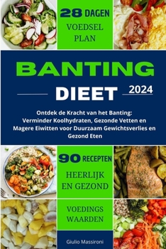Banting Dieet: Ontdek de Kracht van het Banting: Verminder Koolhydraten, Gezonde Vetten en Magere Eiwitten voor Duurzaam Gewichtsverl