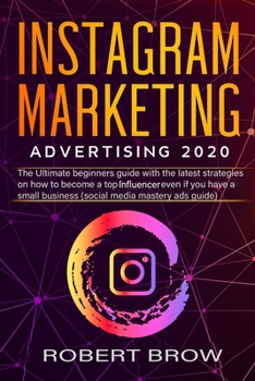 Paperback Instagram Marketing Advertising 2020: The ultimate beginners guide with the latest strategies on how to become a top influencer even if you have a sma Book