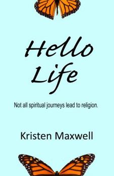 Paperback Hello Life: Not All Spiritual Journeys Lead to Religion Book