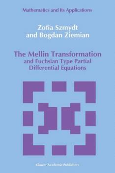 Paperback The Mellin Transformation and Fuchsian Type Partial Differential Equations Book