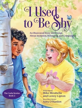 Hardcover I Used to Be Shy: An Illustrated Story with Songs about Inclusion, Belonging, and Compassion Book