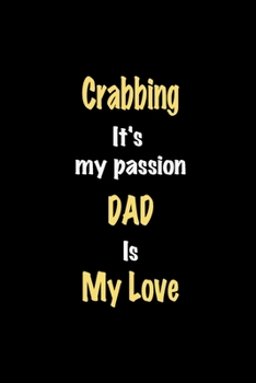 Paperback Crabbing It's my passion Dad is my love journal: Lined notebook / Crabbing Funny quote / Crabbing Journal Gift / Crabbing NoteBook, Crabbing Hobby, Cr Book