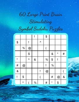 60 Large Print Brain Stimulating Symbol Sudoku Puzzles: Take Your Sudoku Skills to the Next Level and Enjoy a Fantastic Mental Work Out