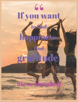 Paperback , If you want to find happiness, find gratitude. Steve Maraboli: A 52 Week Guide To Cultivate An Attitude Of Gratitude: Gratitude Journal With Inspira Book