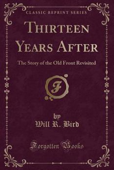 Thirteen Years After: The Story of the Old Front Revisited (Classic Reprint)