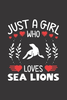 Paperback Just A Girl Who Loves Sea Lions: Sea Lion Lovers Girl Funny Gifts Journal Lined Notebook 6x9 120 Pages Book