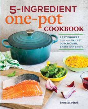 Paperback 5-Ingredient One Pot Cookbook: Easy Dinners from Your Skillet, Dutch Oven, Sheet Pan & More Book