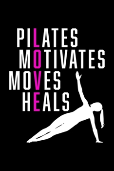 Paperback Pilates Motivates Moves Heals: Lined Journal, Diary, Notebook, 6x9 inches with 120 Pages. Book