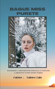 Bague Miss Pureté: Regarder l'inspiration sexuelle à travers L'objectif d'une jeune femme