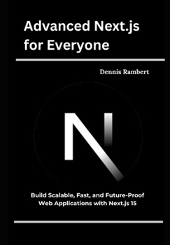 Paperback Advanced Next.js for Everyone: Build Scalable, Fast, and Future-Proof Web Applications with Next.js 15 Book