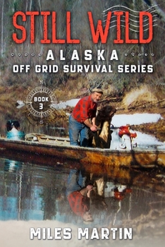 Paperback Still Wild: The Alaska Off Grid Survival Series Book