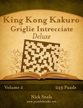 Paperback King Kong Kakuro Griglie Intrecciate Deluxe - Volume 2 - 249 Puzzle [Italian] Book