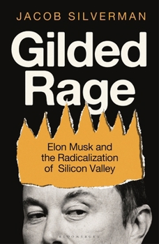 Hardcover Gilded Rage: Elon Musk and the Radicalization of Silicon Valley Book