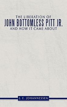 Paperback The Liberation of John Bottomless Pitt JR. and How It Came about Book