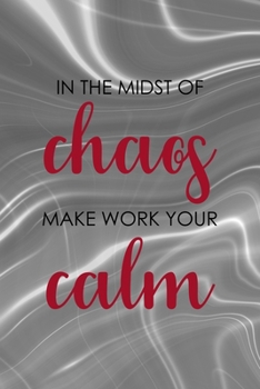 In The Midst Of Chaos Make Work Your Calm: Notebook Journal Composition Blank Lined Diary Notepad 120 Pages Paperback Gray Aqua Chaos