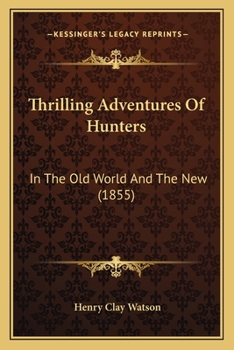 Paperback Thrilling Adventures Of Hunters: In The Old World And The New (1855) Book