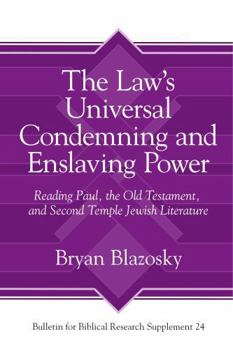 The Law's Universal Condemning and Enslaving Power: Reading Paul, the Old Testament, and Second Temple Jewish Literature