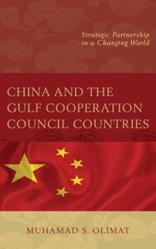 Hardcover China and the Gulf Cooperation Council Countries: Strategic Partnership in a Changing World Book