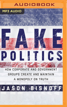 MP3 CD Fake Politics: How Corporate and Government Groups Create and Maintain a Monopoly on Truth Book