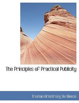 Paperback The Principles of Practical Publicity [Large Print] Book