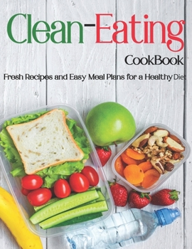 Paperback Clean-Eating: Fresh Recipes and Easy Meal Plans for a Healthy Diet Book