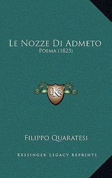 Paperback Le Nozze Di Admeto: Poema (1823) [Italian] Book