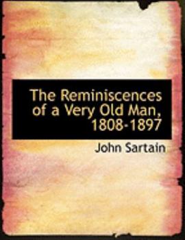 The Reminiscences of a Very Old Man, 1808-1897