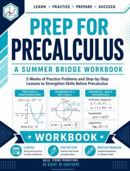 Paperback Prep For PreCalculus Workbook | A Summer Bridge Workbook: 5 Weeks of Practice Problems and Step-by-Step Lessons to Strengthen Skills before PreCalculus (Prep Math Workbook by Sam) Book