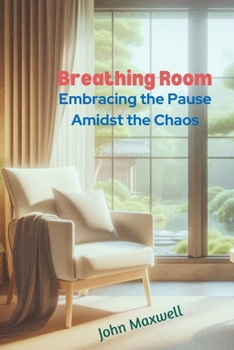 Paperback Breathing Room: Embracing the Pause Amidst the Chaos Book