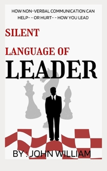 Paperback silent language of leader: How Non-verbal communication Can Help- - or Hurt- - How You Lead Book