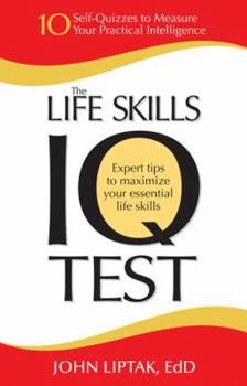 Paperback The Life Skills IQ Test: 10 Self-Quizzes to Measure Your Practical Intelligence Book
