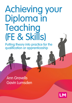 Hardcover Achieving Your Diploma in Teaching (Fe & Skills): Putting Theory Into Practice for the Qualification or Apprenticeship Book