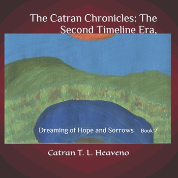 Paperback The Catran Chronicles: The Second Timeline Era: Dreaming of Hope and Sorrows Book 2 Book