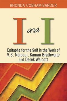 Paperback I and I: Epitaphs for the Self in the Work of V.S. Naipaul, Kamau Brathwaite and Derek Walcott Book