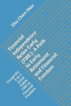 Paperback Financial Independence Retire Early (FIRE): A Path to Early Retirement and Financial Freedom: Escape the 9-to-5 Grind: Follow FIRE to Financial Freedo Book