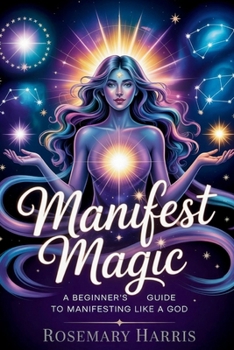 Paperback Manifest Magic: A Beginner's Guide to Manifesting Like a God: Unlock the Law of Assumption, Reprogram Your Mind, and Create Your Reality, Manifest Abu Book