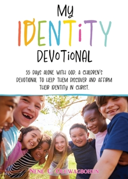 Paperback My Identity Devotional: 55 Days Alone with God. a Children's Devotional to Help Them Discover and Affirm Their Identity in Christ. Book