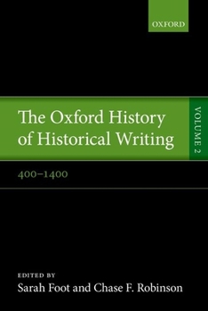 The Oxford History of Historical Writing, Vol. 2: 400-1400 - Book #2 of the Oxford History of Historical Writing