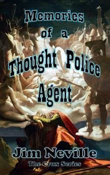 Memories of a Thought Police Agent: - Book #4 of the Crux