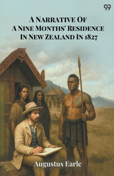 Paperback A Narrative Of A Nine Months' Residence In New Zealand In 1827 Book