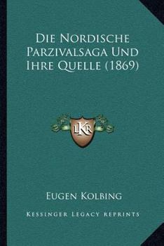 Paperback Die Nordische Parzivalsaga Und Ihre Quelle (1869) [German] Book