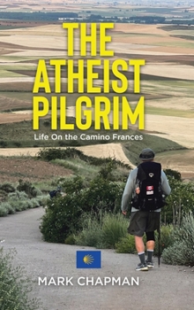 Hardcover The Atheist Pilgrim: Life On the Camino Frances Book