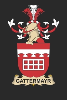 Paperback Gattermayr: Gattermayr Coat of Arms and Family Crest Notebook Journal (6 x 9 - 100 pages) Book